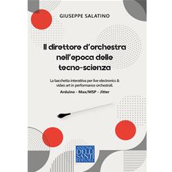 Il direttore d'orchestra nell'epoca delle tecno-scienza - Giuseppe Salatino | Antonio Dellisanti Editore